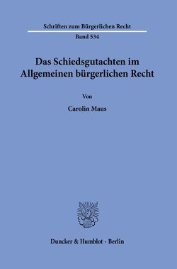 Das Schiedsgutachten im Allgemeinen bürgerlichen Recht. von Maus,  Carolin