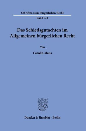 Das Schiedsgutachten im Allgemeinen bürgerlichen Recht. von Maus,  Carolin