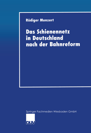 Das Schienennetz in Deutschland nach der Bahnreform von Munzert,  Rüdiger