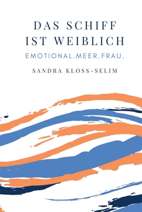 Das Schiff ist weiblich von Kloss-Selim,  Sandra, Merkl,  Tanja, Pfeiffenberger,  Conny, Rickert,  Uta, Störmer,  Eva, Westphal,  Beatrix