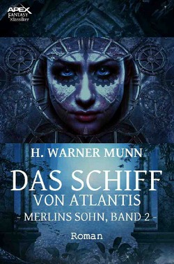 DAS SCHIFF VON ATLANTIS – MERLINS SOHN, BAND 2 von Munn,  H. Warner