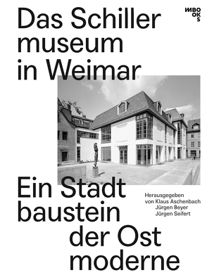 Das Schillermuseum in Weimar von Angermann,  Kirsten, Aschenbach,  Klaus, Beyer,  Jürgen, Ehrlich,  Lothar, Hain,  Simone, Holler,  Wolfgang, Köchlin,  Torsten, Köckeritz,  Walter, Meier,  Hans-Rudolf, Mueller,  Rainer, Müller-Harang,  Ulrike, Seifert,  Jürgen, Wahl,  Volker