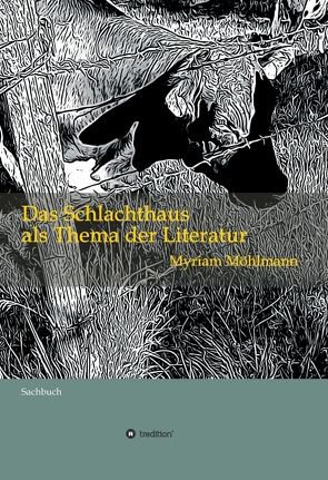 Das Schlachthaus als Thema der Literatur von Möhlmann,  Myriam