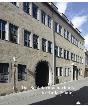 Das Schleiermacherhaus in Halle (Saale). Beiträge zur Bau- und Nutzungsgeschichte (Beiträge zur Denkmalkunde 14) von Rüber-Schütte,  Elisabeth, Ruprecht,  Michael, Stahl,  Andreas