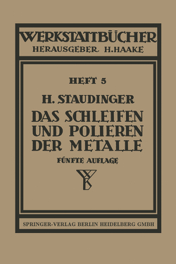 Das Schleifen und Polieren der Metalle von Staudinger,  H.