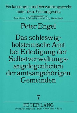 Das schleswig-holsteinische Amt bei Erledigung der Selbstverwaltungsangelegenheiten der amtsangehörigen Gemeinden von Engel,  Peter