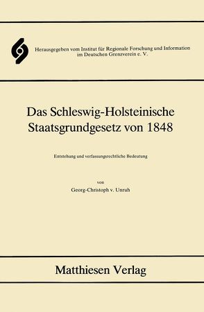 Das Schleswig-Holsteinische Staatsgrundgesetz von 1848 von Unruh,  Georg Ch von