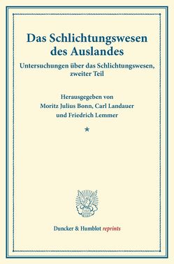 Das Schlichtungswesen des Auslandes. von Bonn,  Moritz Julius, Landauer,  Carl, Lemmer,  Friedrich