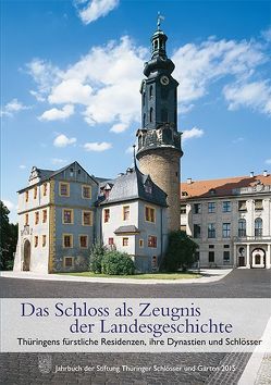 Das Schloss als Zeugnis der Landesgeschichte. Thüringens fürstliche Residenzen, ihre Dynastien und Schlösse von Fischer,  Manfred Frithjof, Fleck,  Niels, Freitag,  Friedegund, Freyer,  Stefanie, Greiling,  Werner, Hausberg,  Lutz, Kirsten,  Heike, Krückmann,  Peter O, Laß,  Heiko, Müller,  Matthias, Nagel,  Franz, Paulus,  Helmut-Eberhard, Stiftung Thüringer Schlösser u. Gärten, Unbehaun,  Lutz, Werner,  Dipl.-Rest. Thomas