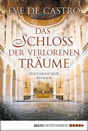 Das Schloss der verlorenen Träume von Castro,  Eve de, Werner-Richter,  Ulrike