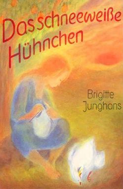 Das schneeweisse Hühnchen von Arndt,  Ernst M, Junghans,  Brigitte