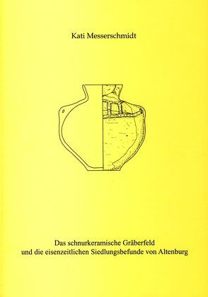 Das schnurkeramische Gräberfeld und die eisenzeitlichen Siedlungsbefunde von Altenburg von Ettel,  Peter, Messerschmidt,  Kati