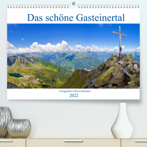 Das schöne Gasteinertal (Premium, hochwertiger DIN A2 Wandkalender 2022, Kunstdruck in Hochglanz) von Kramer,  Christa