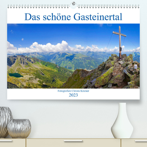 Das schöne Gasteinertal (Premium, hochwertiger DIN A2 Wandkalender 2023, Kunstdruck in Hochglanz) von Kramer,  Christa