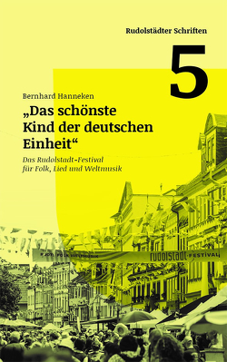 Das schönste Kind der deutschen Einheit – Das Rudolstadt-Festival für Folk, Lied und Weltmusik von Hanneken,  Bernhard