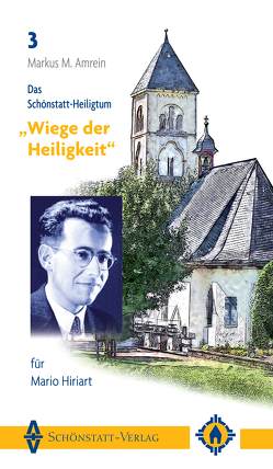 Das Schönstatt-Heiligtum „Wiege der Heiligkeit“ für Mario Hiriart von Amrein,  Markus