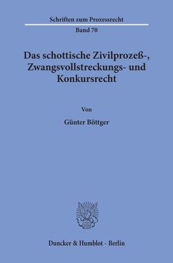 Das schottische Zivilprozeß-, Zwangsvollstreckungs- und Konkursrecht. von Böttger,  Günter