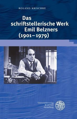 Das schriftstellerische Werk Emil Belzners (1901-1979) von Krischke,  Roland