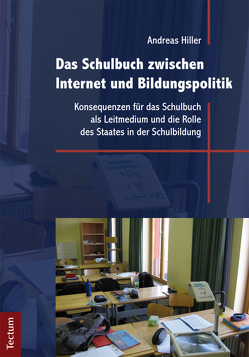 Das Schulbuch zwischen Internet und Bildungspolitik von Hiller,  Andreas