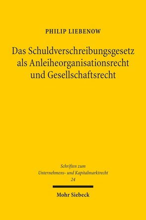 Das Schuldverschreibungsgesetz als Anleiheorganisationsrecht und Gesellschaftsrecht von Liebenow,  Philip