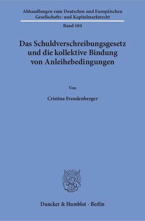 Das Schuldverschreibungsgesetz und die kollektive Bindung von Anleihebedingungen. von Freudenberger,  Cristina