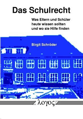 Das Schulrecht. Was Eltern und Schüler heute wissen sollten — und wo sie Hilfe finden von Schröder,  Birgit