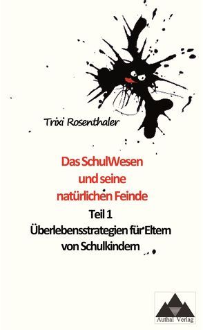 Das SchulWesen und seine natürlichen Feinde, Teil 1: Überlebensstrategien für Eltern von Schulkindern von Rosenthaler,  Trixi