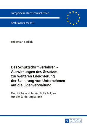 Das Schutzschirmverfahren – Auswirkungen des Gesetzes zur weiteren Erleichterung der Sanierung von Unternehmen auf die Eigenverwaltung von Sedlak,  Sebastian