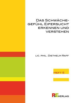 Das Schwächegefühl Eifersucht erkennen und verstehen von Raff,  Diethelm