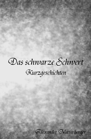 Das schwarze Schwert von Mitterberger,  Alexander