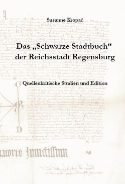 Das „Schwarze Stadtbuch“ der Reichsstadt Regensburg von Kropac,  Susanne, Wanderwitz,  Heinrich