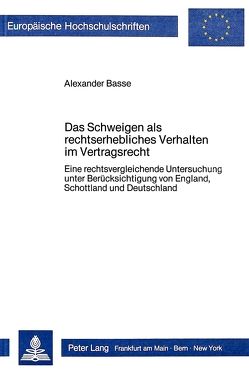 Das Schweigen als rechtserhebliches Verhalten im Vertragsrecht von Basse,  Alexander