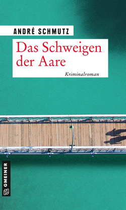 Das Schweigen der Aare von Schmutz,  André