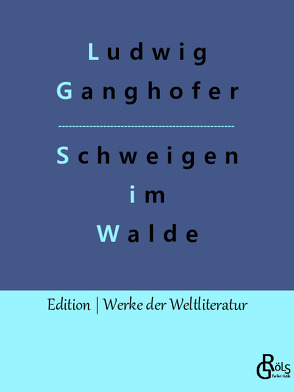 Das Schweigen im Walde von Ganghofer,  Ludwig, Gröls-Verlag,  Redaktion