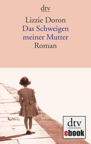 Das Schweigen meiner Mutter von Doron,  Lizzie, Pressler,  Mirjam