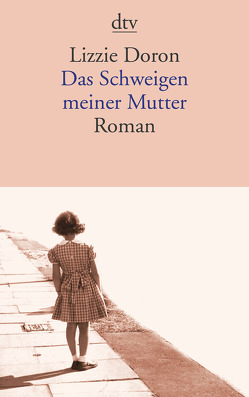 Das Schweigen meiner Mutter von Doron,  Lizzie, Pressler,  Mirjam