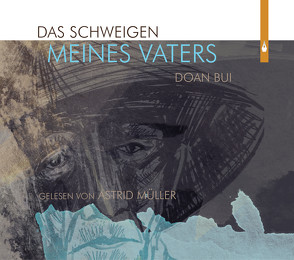 Das Schweigen meines Vaters von Bui,  Doan, Müller,  Astrid, Wellnitz,  Philippe