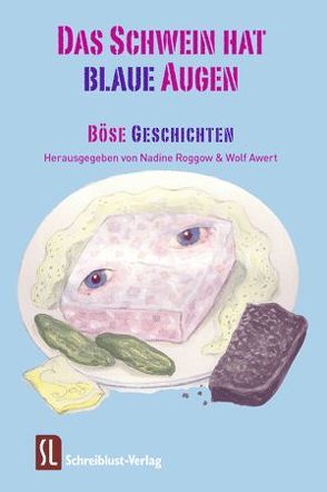 Das Schwein hat blaue Augen von Arlanov,  Rudolf, Awert,  Wolf, Bendixen,  Britta, Blecher,  Verena, Bracke,  Martina, Corlo,  Toni, Forbrich,  Bettina, Gramelsberger,  Kerstin, Grom,  Nicole, Höhl-Kayser,  Anke, Jürgens,  Ute, Kaminski,  Karl-Otto, Klewer,  Detlef, Knaak,  Heike, Köllisch,  Klaus, Kuhs,  Elisabeth, Küpper,  Anke, Lange,  Kristin, Lask,  Betty, Malcher,  Patricia, Manntz,  Gebhard, Markau,  Hermann, Mehlhase,  Tanja, Neubert,  Mia, Niebios,  Markus, Obando-Amendt,  Susann, Plötner,  Astrid, Rautmann,  Christian, Roggow,  Nadine, Schultz,  Stine, Simon,  Martin, Slauf,  Anja, Stoll,  Angela, Strzalka,  Jutta, Stützer,  Sarina, Vaucher,  Thomas, Wiswede,  Marc