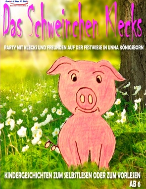 Das Schweinchen Klecks – Party mit Klecks und Freunden auf der Festwiese in Unna Königsborn von Sültz,  Renate, Sültz,  Uwe H.