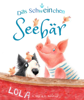 Das Schweinchen Seebär von Baturina,  Oksana, Soja,  Anton