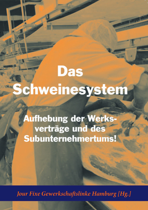 Das Schweinesystem von Jour Fixe Gewerkschaftslinke Hamburg [Hg.]