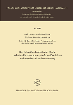 Das Schweißen beschichteter Bleche nach dem Kondensator-Impuls-Schweißverfahren mit koaxialer Elektrodenanordnung von Eichhorn,  Friedrich