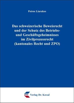 Das schweizerische Beweisrecht und der Schutz des Betriebs- und Geschäftsgeheimnisses im Zivilprozessrecht (kantonales Recht und ZPO) von Liarakos,  Petros