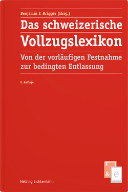 Das schweizerische Vollzugslexikon von Albisetti,  Maurizio, Aymon,  Nicolas, Brägger,  Benjamin F, Brügger,  Pascale, D'Angelo,  Markus, Dorn,  Nathalie, Erismann,  Martin, Fiolka,  Gerhard, Graf,  Marc, Hofer,  Alain, Keller,  Annette, Keller,  Stefan, Kleiber,  Alex, Kramer,  Isabel, Lehner,  Dominik, Leutwyler,  Michael, Lohri,  Gino, Muriset,  Pascal, Naef,  Dominique, Schmid,  Martin, Sidler,  Christoph, Stuber,  Manfred, Tobler Rüetschi,  Lilian, Torriani,  Deborah, Treuthardt Müller,  Daniel, Verasani,  Daniel, Weiss,  Stefan, Wermuth,  Peter, Zangger,  Tanja