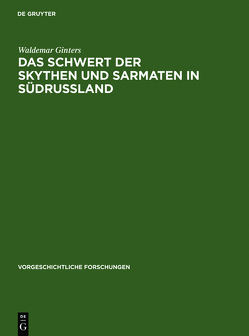 Das Schwert der Skythen und Sarmaten in Südrussland von Ginters,  Waldemar