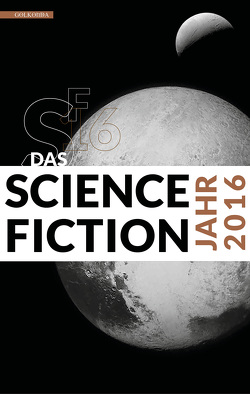 Das Science Fiction Jahr 2016 von Mamczak,  Sascha, Riffel,  Hannes