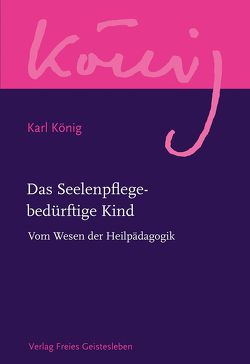 Das Seelenpflege-bedürftige Kind von König,  Karl, Selg,  Peter