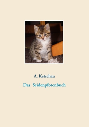 Das Seidenpfotenbuch von Ketschau,  A.