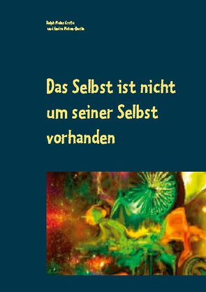 Das Selbst ist nicht um seiner Selbst vorhanden von Große,  Ralph Melas, Mohan-Bacila,  Andra