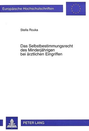 Das Selbstbestimmungsrecht des Minderjährigen bei ärztlichen Eingriffen von Rouka,  Stella